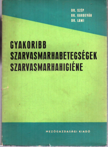 Dr. Szép Iván; Kardeván László Dr.; Lami Gyula Dr.: Gyakoribb szarvasmarhabetegségek, szarvasmarhahigiéne antikvár