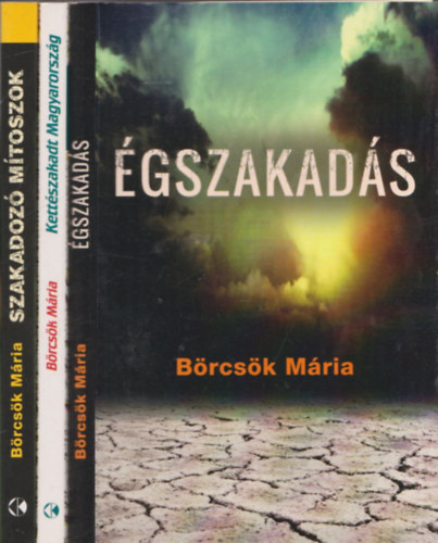 Börcsök Mária: Égszakadás + Kettészakadt Magyarország + Szakadozó mítoszok (3 db Börcsök Mária könyv) antikvár