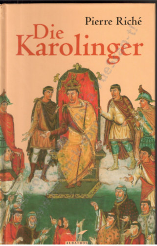 Pierre Riche: Die Karolinger. Eine Familie formt Europa antikvár