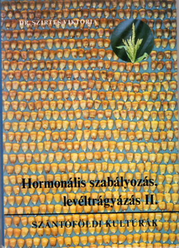 Dr. Szirtes Viktória: Hormonális szabályozás, levéltrágyázás II. - Szántóföldi Kultúrák ( csak a  2. kötet ) antikvár