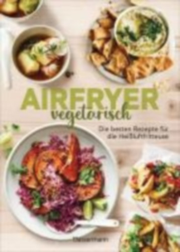 Airfryer vegetarisch - Die besten Rezepte für die Heißluftfritteuse idegen