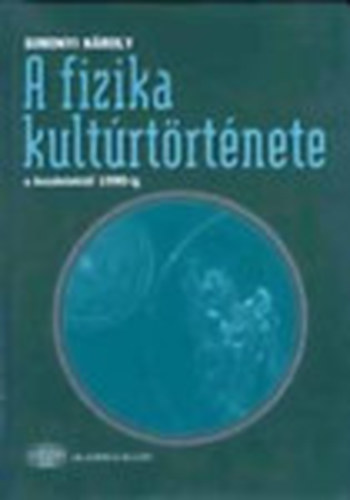 Simonyi Károly: A fizika kultúrtörténete a kezdetektől 1990-ig antikvár