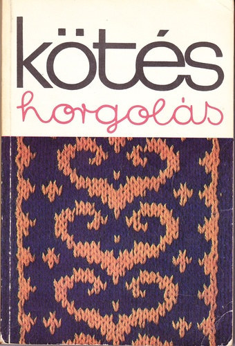 Kossuth Könyvkiadó: Kötés horgolás 1977 antikvár