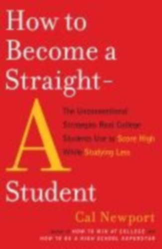 Newport, Cal: How to Become a Straight-A Student idegen
