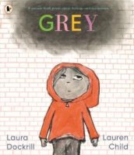Dockrill, Laura: Grey: A picture book poem about feelings and acceptance idegen