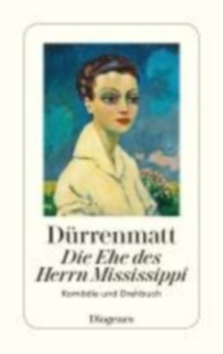 Dürrenmatt, Friedrich: Die Ehe des Herrn Mississippi idegen