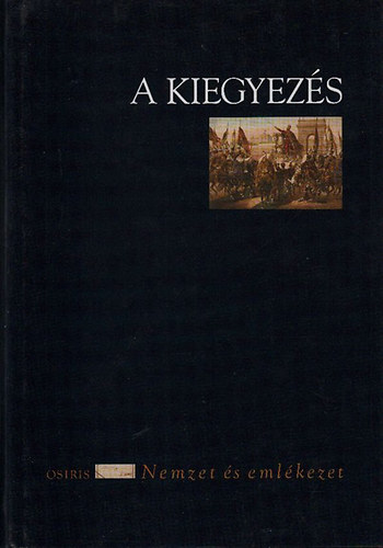 Cieger András: A kiegyezés (Nemzet és emlékezet) antikvár