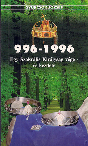Gyurcsok József: 996-1996 Egy szakrális királyság vége-és kezdete antikvár