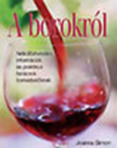 Joanna Simon: A borokról - Nélkülözhetetlen információk és praktikus tanácsok borkedvelőknek antikvár