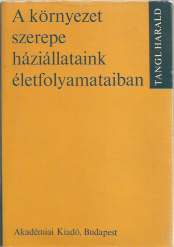 Tangl Harald: A környezet szerepe háziállataink életfolyamataiban antikvár