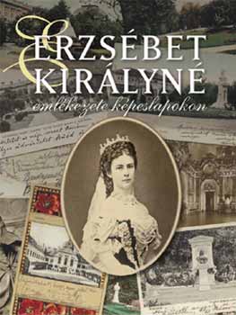 Hitseker Mária (szerk.): Erzsébet királyné emlékezete képeslapokon könyv