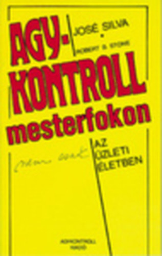 Jose Silva: Agykontroll mesterfokon nem csak az üzleti életben antikvár