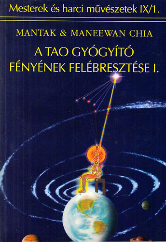 Mantak és Maneewan Chia: A tao gyógyító fényének felébresztése I. (Mesterek és harci művészetek IX/1.) antikvár