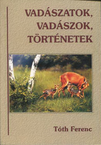 Tóth Ferenc: Vadászatok, vadászok, történetek antikvár