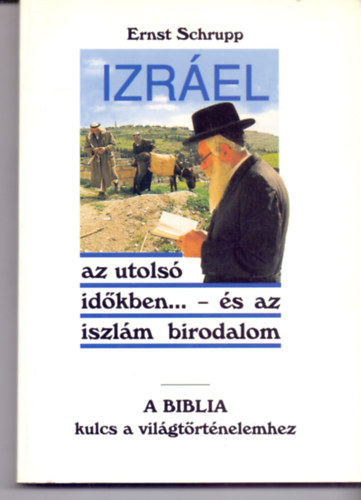 Ernst Schrupp: Izráel ​az utolsó időkben... és az iszlám birodalom / A Biblia kulcs a világtörténelemhez antikvár