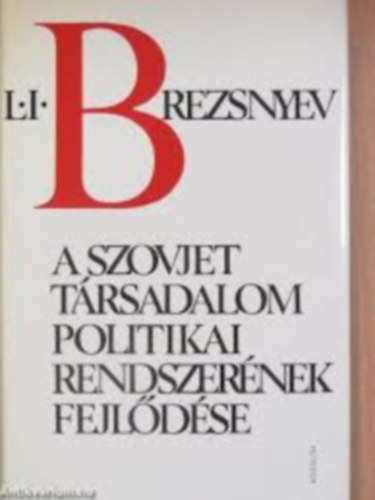 L. I. Brezsnyev: A szovjet társadalom politikai rendszerének fejlődése antikvár