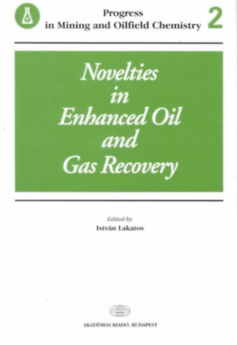 Lakatos István: Novelties in Enhanced Oil and Gas Recovery antikvár