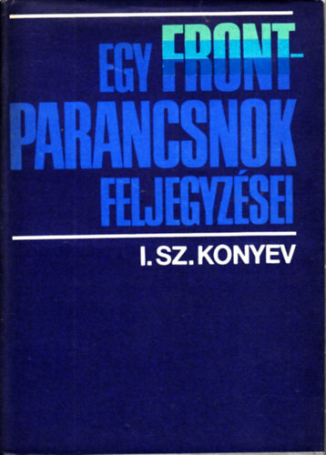 I. Sz. Konyev: Egy frontparancsnok feljegyzései 1943-1944 antikvár