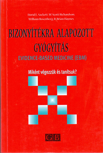 D.L. Sackett-W.S. Richardson-W. Rosenberg-R.B. Haynes: Bizonyítékra alapozott gyógyítás - Evidence-Based Medicine (EBM) - Miként végezzük és tanítsuk? antikvár