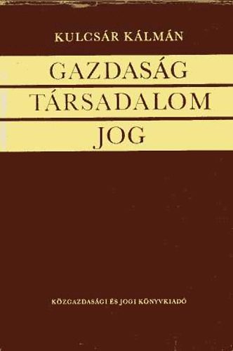 Kulcsár Kálmán: Gazdaság, társadalom, jog antikvár