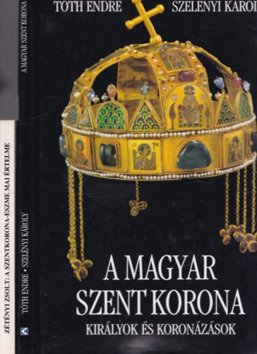 Zétényi Zsolt, Tóth Endre, Szelényi Károly: 2 db. történelemkönyv (A szentkorona-eszme mai értelme + A magyar Szent Korona - királyok és koronázások) antikvár