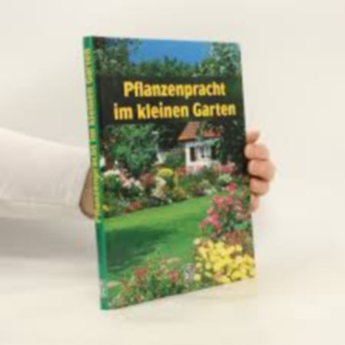 Pflanzenpracht im kleinen Garten antikvár