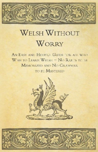 Anon.: Welsh Without Worry - An Easy and Helpful Guide for all who Wish to Learn Welsh - No Rules to be Memorized and No Grammar to be Mastered idegen
