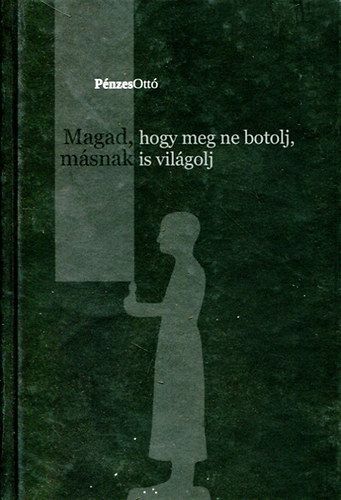 Pénzes Ottó: Magad, hogy meg ne botolj, másnak is világolj antikvár