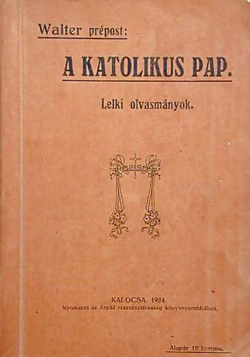 Dr. Walter József: A katolikus pap élete és működése Lelki olvasmányok antikvár