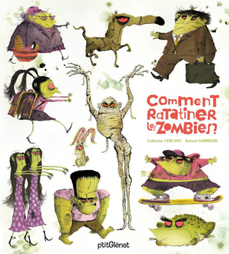 Catherine Leblanc, Roland Garrigue: Comment ratatiner les zombies? antikvár