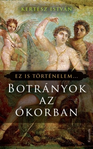 Kertész István: Botrányok az ókorban e-Könyv
