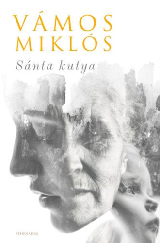 Sánta kutya (Egy élet) – Vámos Miklós
