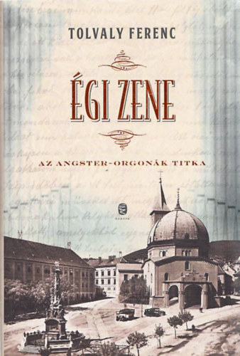 Tolvaly Ferenc: Égi zene (Az Angster-orgonák titka) antikvár