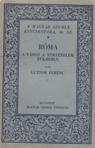 Luttor Ferenc: Róma- A város a történelem tükrében (A Magyar Szemle Kincsestára 56.) antikvár