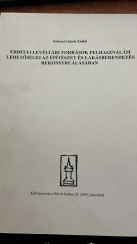 Szöcsné Gazda Enikő: Erdélyi levéltári források felhasználási lehetőségei az építészet lehetőségei az építészet és lakásberendezési rekonstruálásában antikvár