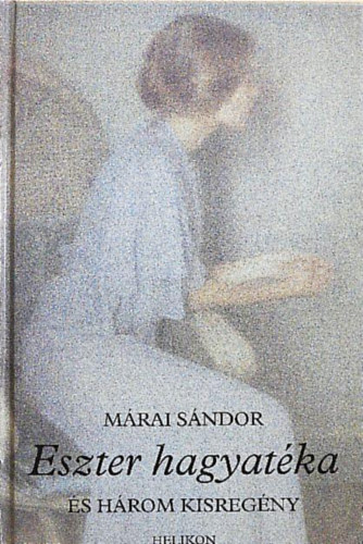 Helikon Kiadó: Eszter hagyatéka és három kisregény //Eszter hagyatéka / A mészáros / Déli szél / Szívszerelem// antikvár