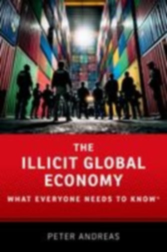 Andreas, Peter: The Illicit Global Economy idegen