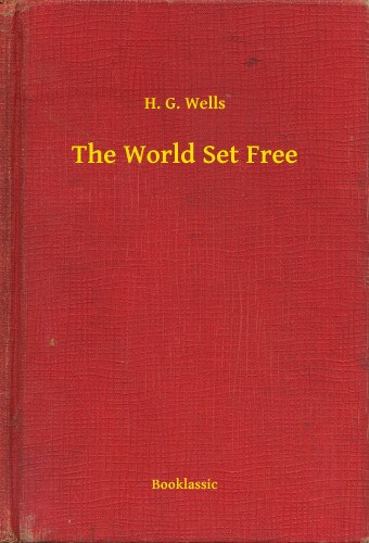 H. G. Wells: The World Set Free e-Könyv