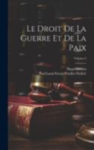 Pradier-Fodéré, Paul Louis Ernest - Grotius, Hugo: Le Droit De La Guerre Et De La Paix; Volume 2 idegen