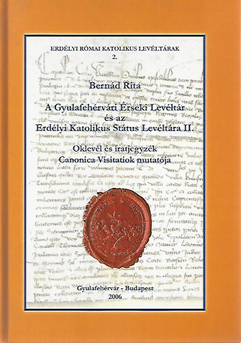 Bernád Rita: A Gyulafehérvári Érseki Levéltár és az Erdélyi Katolikus Státus Levéltára II.  könyv