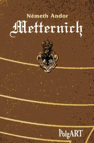 Németh Andor: Metternich vagy A diplomácia magasiskolája (Nyolc Képmelléklettel) antikvár