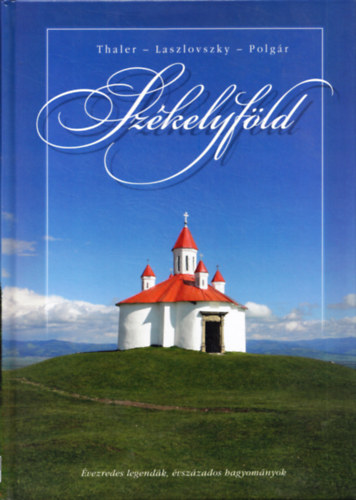 Thaler Tamás; Laszlovszky Katalin; Polgár Ferenc: Székelyföld - Évezredes legendák, évszázados hagyományok antikvár
