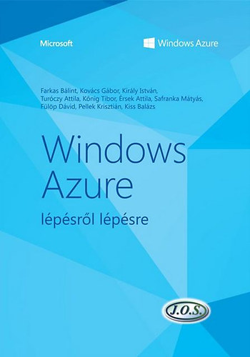 Farkas Bálint, Kovács Gábor, Király István, Turóczy Attila, Kőnig Tibor, Érsek Attila, Safranka Mátyás, Fülöp Dávid, Pellek Krisztián, Kiss Balázs: Windows Azure lépésről lépésre antikvár