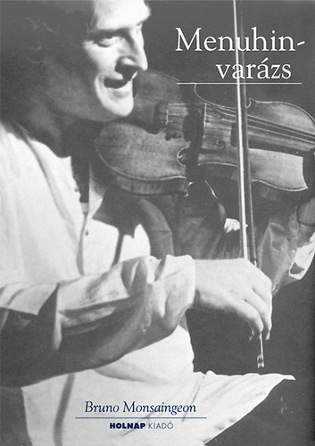 Bruno Monsaingeon: Menuhin-varázs könyv