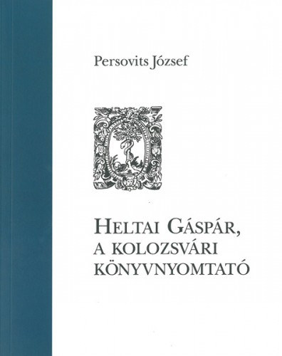 Heltai Gáspár, a kolozsvári könyvnyomtató akciós termékkép 1