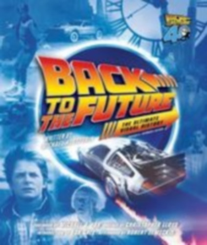 Atamaniuk, Randal - Klastorin, Michael - Zemeckis, Robert - Fox, Michael J. - Lloyd, Christopher: Back to the Future Ultimate Visual History idegen