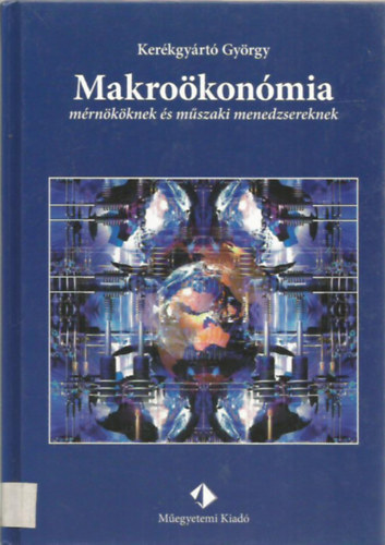 Kerékgyártó György: Makroökonómia mérnököknek és műszaki menedzsereknek antikvár