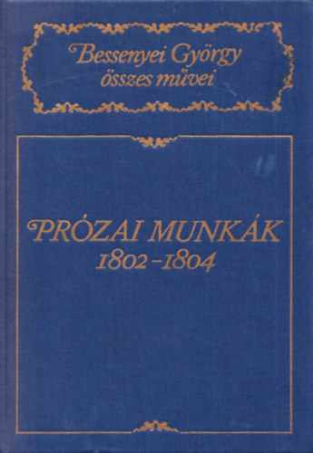 Prózai munkák 1802-1804 (Bessenyei György összes művei)- kritikai antikvár