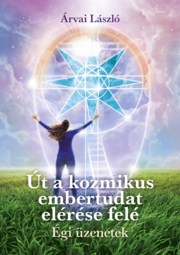 Árvai László: Út a kozmikus embertudat elérése felé könyv