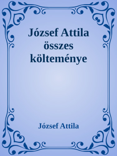 József Attila: József Attila összes költeménye e-Könyv